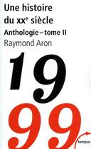 Couverture du livre « Une histoire du XX siècle ; anthologie t.2 » de Raymond Aron aux éditions Tempus/perrin