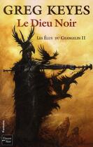 Couverture du livre « Les elus du changelin - tome 2 le dieu noir - vol02 » de Greg Keyes aux éditions Fleuve Editions