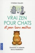 Couverture du livre « Vrai zen pour chats et pour leurs maîtres » de Christian Gaudin aux éditions Pocket