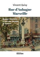 Couverture du livre « Rue d'Aubagne, Marseille : Quand l'histoire d'une rue raconte la France » de Vincent Guivy aux éditions Rocher