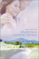 Couverture du livre « Mystérieux comme l'amour » de Mary Sullivan aux éditions Harlequin