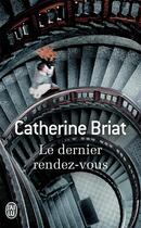 Couverture du livre « Le dernier rendez-vous » de Catherine Briat aux éditions J'ai Lu