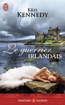 Couverture du livre « Le guerrier irlandais » de Kris Kennedy aux éditions J'ai Lu