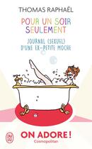 Couverture du livre « Pour un soir seulement ; journal (sexuel) d'une ex-petite moche » de Thomas Raphael aux éditions J'ai Lu