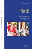 Couverture du livre « Le grimoire des rois ; théorie constructale du changement » de Patrick Kalason aux éditions L'harmattan