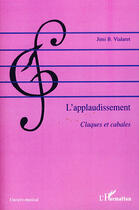 Couverture du livre « L'applaudissement ; claques et cabales » de Jimi B. Vialaret aux éditions L'harmattan