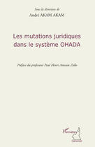 Couverture du livre « Les mutations juridiques dans le système OHADA » de Andre Akam Akam aux éditions Editions L'harmattan