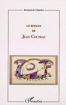 Couverture du livre « Le roman de Jean Cocteau » de Bertrand Du Chambon aux éditions Editions L'harmattan