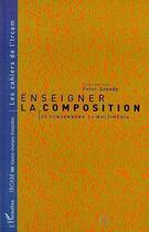 Couverture du livre « Enseigner la composition ; de Schoenberg au multimédia » de Peter Szendy aux éditions Editions L'harmattan