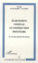 Couverture du livre « ÉLOIGNEMENT CONJUGAL ET CONSTRUCTION IDENTITAIRE : Le cas des femmes de marins » de Yvonne Guichard-Claudic aux éditions Editions L'harmattan