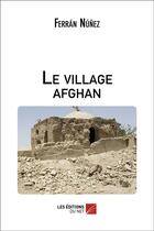 Couverture du livre « Le village afghan » de Ferran Nunez aux éditions Editions Du Net