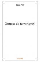 Couverture du livre « Osmose du terrorisme ! » de Free Pen aux éditions Edilivre