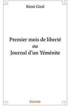 Couverture du livre « Premier mois de liberté ou Journal d'un Yéménite » de Girel Remi aux éditions Edilivre