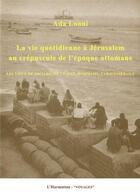 Couverture du livre « Vie quotidienne à Jérusalem au crépuscule de l'époque ottomane ; les lieux de socialbilité : cafes, hammams, caravanserails » de Ada Lonni aux éditions L'harmattan