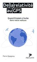 Couverture du livre « De la relativité au GPS ; quand Einstein s'invite dans votre voiture » de Pierre Spagnou aux éditions Ellipses