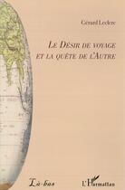 Couverture du livre « Le désir de voyage et la quête de l'autre » de Gerard Leclerc aux éditions L'harmattan
