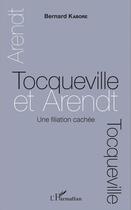 Couverture du livre « Tocqueville et arendt une filiation cachee » de Kabore Bernard aux éditions L'harmattan