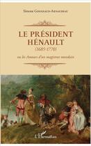 Couverture du livre « Le Président Hénault (1685-1770) ou les amour d'un magistrat mondain » de Simone Gougeaud-Arnaudeau aux éditions L'harmattan