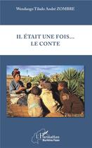 Couverture du livre « Il était une fois... le conte » de Wendaogo Tilado Andre Zombre aux éditions L'harmattan