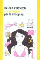 Couverture du livre « Le bonheur par le shopping » de Helena Villovitch aux éditions Buchet Chastel