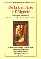 Couverture du livre « De la Berbérie à l'Algérie ; des origines à Bouteflika ; un pays, un peuple, pas encore une nation » de Jean-Pierre Duclos Aprico aux éditions Dualpha