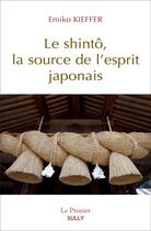 Couverture du livre « Le shintô, la source de l'esprit japonais » de Emiko Kieffer aux éditions Sully