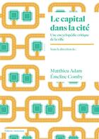Couverture du livre « Le capital dans la cité ; une encyclopédie critique de la ville » de Matthieu Adam et Emeline Comby aux éditions Amsterdam
