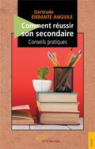 Couverture du livre « Comment réussir son secondaire : conseils pratiques » de Gertrude Endante Anguile aux éditions Jets D'encre