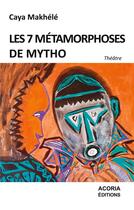 Couverture du livre « Les 7 métamorphoses de mytho » de Caya Makhele aux éditions Acoria