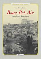 Couverture du livre « Bouc-Bel-Air ; des origines à nos jours » de Jean-Louis Pietri aux éditions Gaussen