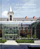 Couverture du livre « Le Royal Hainaut, Spa et Resort Hôtel » de Frederique Renaudie aux éditions Archibooks