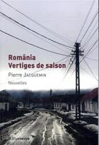 Couverture du livre « Romania ; vertiges de saison » de Pierre Jacquemin aux éditions Riveneuve