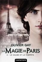Couverture du livre « La magie de Paris Tome 2 : le calme et la tempête » de Olivier Gay aux éditions Castelmore