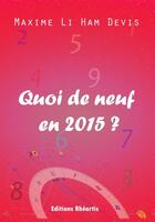 Couverture du livre « Quoi de neuf en 2015 ? » de Maxime Li Ham Devis aux éditions Rheartis