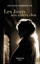 Couverture du livre « Les jours aux volets clos » de Francois Barberousse aux éditions Marivole