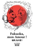 Couverture du livre « Fukuoka, mon amour ! » de Jean-Pierre Willaey aux éditions Les Trois Colonnes
