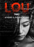 Couverture du livre « Lou - Tome 1 » de Angie L. Deryckere aux éditions Elixyria