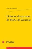 Couverture du livre « L'ombre discourante de Marie de Gournay » de Anna Lia Franchetti aux éditions Classiques Garnier