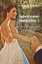 Couverture du livre « Appelez moi princesse ! - mise a nu d une eternelle amoureuse de l amour » de Mannella Amandine aux éditions Edilivre