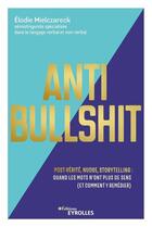 Couverture du livre « Anti bullshit : post-vérité, nudge, storytelling : quand les mots n'ont plus de sens » de Elodie Mielczareck aux éditions Eyrolles