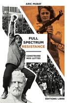 Couverture du livre « Full spectrum resistance t.1 ; construire des mouvements, se battre et gagner » de Aric Mcbay aux éditions Editions Libre