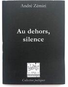 Couverture du livre « Au dehors, silence » de Andre Zemiri aux éditions Pneumatiques