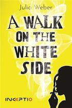 Couverture du livre « A walk on the white side » de Julia Weber aux éditions Inceptio