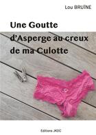 Couverture du livre « Une goutte d'asperge au creux de ma culotte » de Lou Bruine aux éditions Editions Jkdc