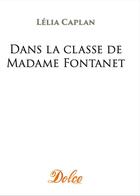 Couverture du livre « Dans la classe de Madame Fontanet » de Lelia Caplan aux éditions Dolce Group