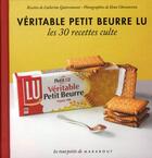 Couverture du livre « Véritable petit beurre Lu ; les 30 recettes culte » de Ilona Chovancova et Catherine Quevremont aux éditions Marabout