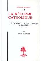 Couverture du livre « TH n°74 - La réforme catholique - Le Combat de Maldonat (1534-1583) » de Schmitt Paul aux éditions Beauchesne