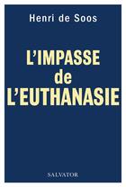 Couverture du livre « Euthanasie : l'impasse » de Henri De Soos aux éditions Salvator