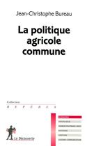 Couverture du livre « La politique agricole commune » de Bureau J-C. aux éditions La Decouverte