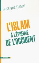 Couverture du livre « L'islam à l'épreuve de l'Occident » de Jocelyne Cesari aux éditions La Decouverte